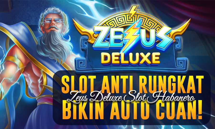 Zeus Deluxe Habanero 2025: Slot Anti Rungkat yang Bikin Auto Cuan!